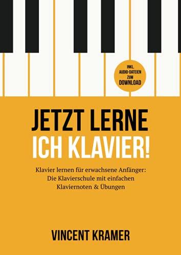 Jetzt lerne ich Klavier! Klavier lernen für erwachsene Anfänger: Die Klavierschule mit einfachen Klaviernoten & Übungen inkl. Audio-Dateien zum Download