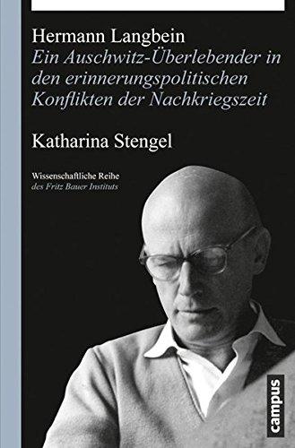 Hermann Langbein: Ein Auschwitz-Überlebender in den erinnerungspolitischen Konflikten der Nachkriegszeit (Wissenschaftliche Reihe des Fritz Bauer Instituts)