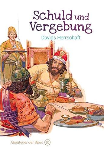 Schuld und Vergebung – Davids Herrschaft: Abenteuer der Bibel – Band 10