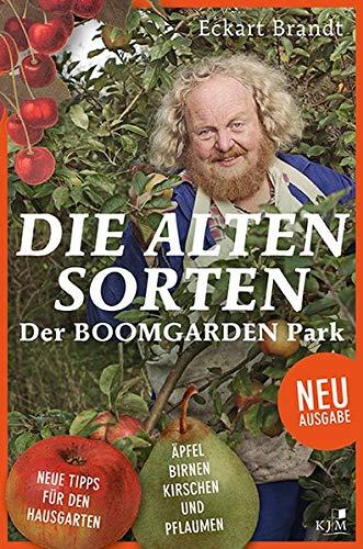 Die alten Sorten: Der Boomgarden Park. Neue Tipps für den Hausgarten. Äpfel, Birnen, Kirschen und Pflaumen