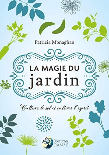 La magie du jardin : cultiver le sol et l'esprit