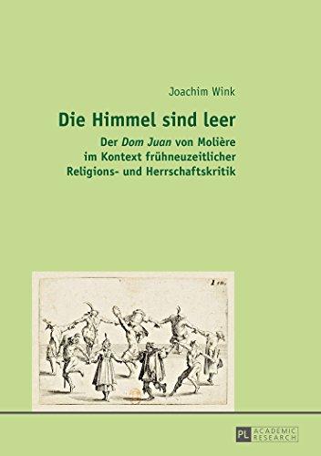 Die Himmel sind leer: Der "Dom Juan</I> von Molière im Kontext frühneuzeitlicher Religions- und Herrschaftskritik