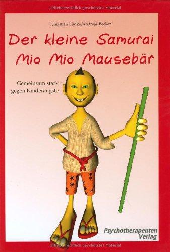 Der kleine Samurai Mio Mio Mausebär - Gemeinsam stark gegen Kinderängste: Vorlesebuch mit begleitendem Elternratgeber