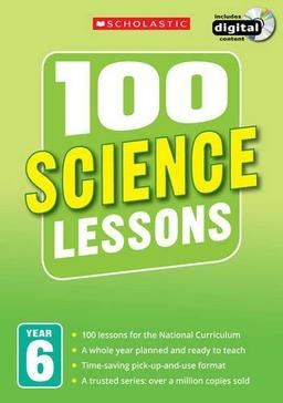 100 Science Lessons: Year 6 (100 Lessons - New Curriculum)