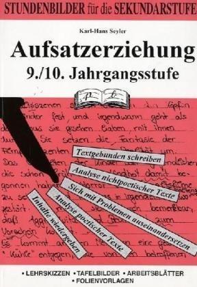 Aufsatzerziehung, 9./10. Jahrgangsstufe: Stundenbilder für die Sekundarstufe. Lehrskizzen - Tafelbilder - Arbeitsblätter - Folienvorlagen