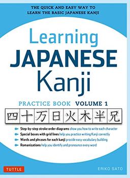 Learning Japanese Kanji Practice Book Volume 1: The Quick and Easy Way to Learn the Basic Japanese Kanji