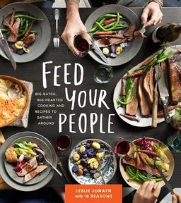 Feed Your People: Big-Batch, Big-Hearted Cooking and Recipes to Gather Around