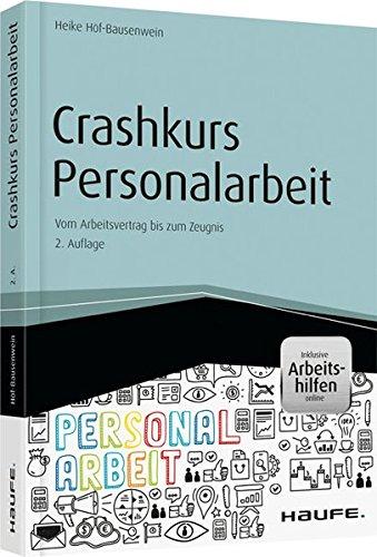 Crashkurs Personalarbeit - inkl. Arbeitshilfen online: Vom Arbeitsvertrag bis zum Zeugnis (Haufe Fachbuch)