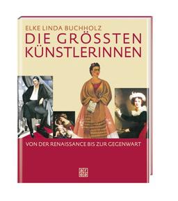 Die größten Künstlerinnen. Von der Renaissance bis zur Gegenwart