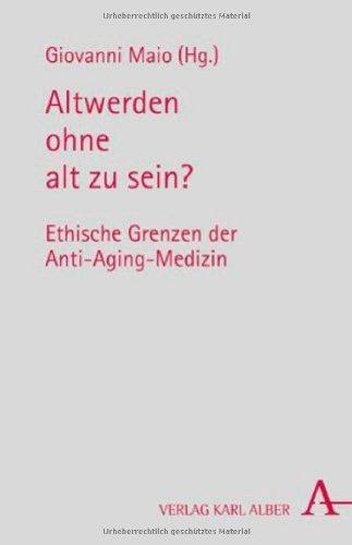 Altwerden ohne alt zu sein?: Ethische Grenzen der Anti-Aging-Medizin