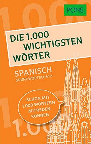 PONS Die 1.000 wichtigsten Wörter - Spanisch Grundwortschatz: Schon mit 1.000 Wörtern mitreden können