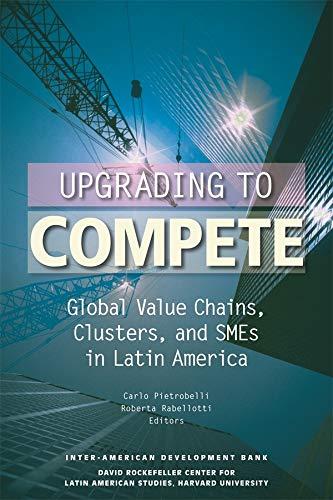 Pietrobelli, C: Upgrading to Compete - Global Value Chains,