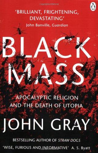 Black Mass: Apocalyptic Religion and the Death of Utopia