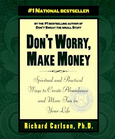 Don't Worry, Make Money: Spiritual & Practical Ways to Create Abundance andMore Fun in Your Life