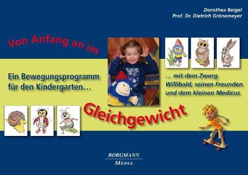 Vom Anfang an im Gleichgewicht: Ein Bewegungsprogramm für den Kindergarten mit dem Zwerg Willibald, seinen Freunden und dem kleinen Medicus