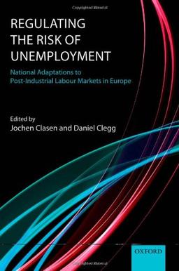 Regulating the Risk of Unemployment: National Adaptations to Post-Industrial Labour Markets in Europe