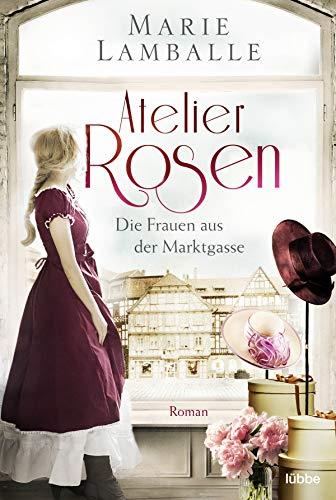 Atelier Rosen: Die Frauen aus der Marktgasse. Roman