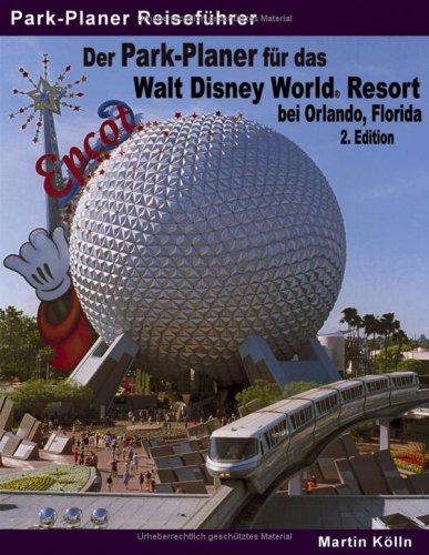 Der Park-Planer für das Walt Disney World Resort bei Orlando, Florida. Der Insider-Reiseführer durch die weltgrößte Freizeitparkanlage