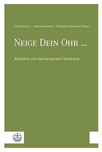 Neige Dein Ohr ...: Beiträge zur ökumenischen Theologie