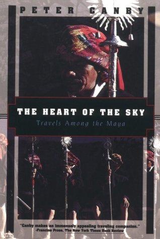 The Heart of the Sky: Travels Amoung the Maya (Kodansha Globe)