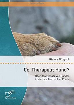 Co-Therapeut Hund? Über den Einsatz von Hunden in der psychiatrischen Praxis