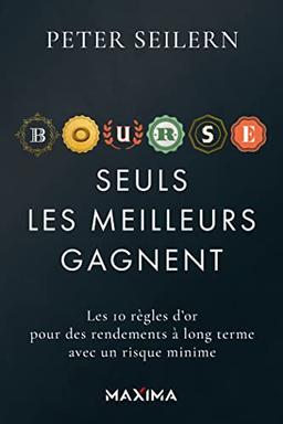 Seuls les meilleurs gagnent : les 10 règles d'or pour des rendements à long terme avec un risque minime