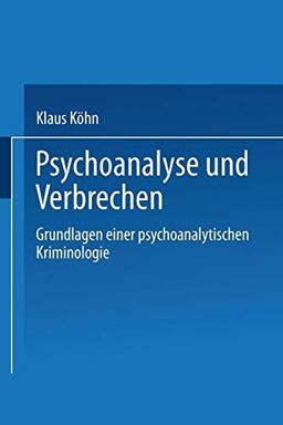 Psychoanalyse und Verbrechen: Grundlagen einer psychoanalytischen Kriminologie