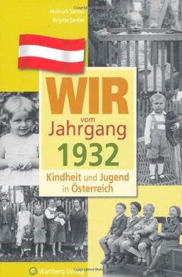 Wir vom Jahrgang 1932 - Kindheit und Jugend in Österreich