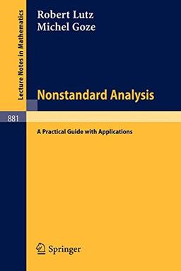 Nonstandard Analysis.: A Practical Guide with Applications. (Lecture Notes in Mathematics) (Lecture Notes in Mathematics (881), Band 881)