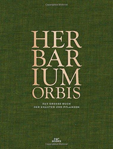 Herbarium Orbis: Das große Buch der Kräuter und Pflanzen (Deutsch)