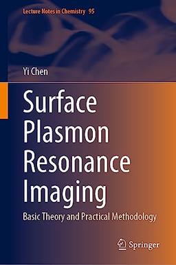 Surface Plasmon Resonance Imaging: Basic Theory and Practical Methodology (Lecture Notes in Chemistry, 95, Band 95)