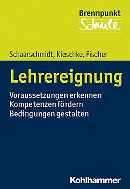 Lehrereignung: Voraussetzungen erkennen - Kompetenzen fördern - Bedingungen gestalten (Brennpunkt Schule)