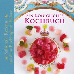 Ein Königliches Kochbuch: Saisonale Rezepte aus dem Buckingham Palace