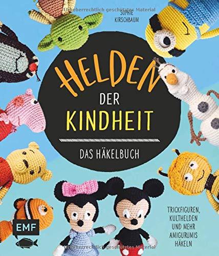 Helden der Kindheit – Das Häkelbuch – Trickfiguren, Kulthelden und mehr Amigurumis häkeln