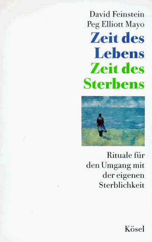 Zeit des Lebens, Zeit des Sterbens. Rituale für den Umgang mit der eigenen Sterblichkeit