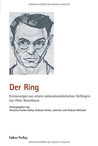 Der Ring: Erinnerungen aus einem nationalsozialistischen Gefängnis von Peter Rosenbaum (Schriften der Gedenkstätte Deutscher Widerstand)