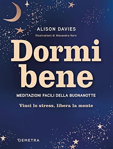 Dormi bene. Meditazioni facili della buonanotte. Vinci lo stress, libera la mente (Pensare positivo)