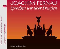 Sprechen wir über Preußen 1 und 2..3 CDs: Von Friedrich Wilhelm bis Friedrich II