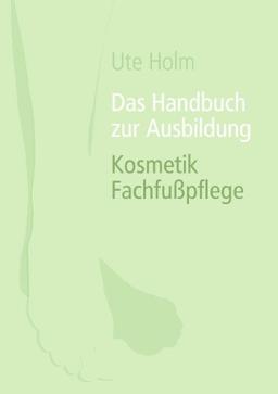 Das Handbuch zur Ausbildung Kosmetik Fachfußpflege