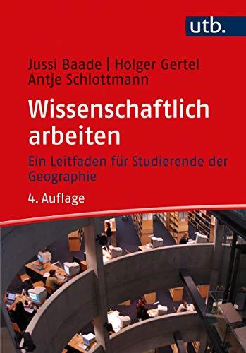 Wissenschaftlich arbeiten: Ein Leitfaden für Studierende der Geographie