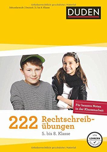 222 Rechtschreibübungen (5. bis 8. Klasse): Regeln und Texte zum Üben (Duden - 150 Übungen)