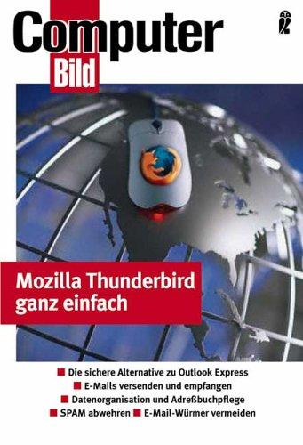 Thunderbird 1 - E-Mail ganz einfach: Die sichere Alternative zu Outlook Express - E-Mails versenden und empfangen - Datenorganisation und Adreßbuchpflege - SPAM abwehren - E-Mail-Würmer vermeiden