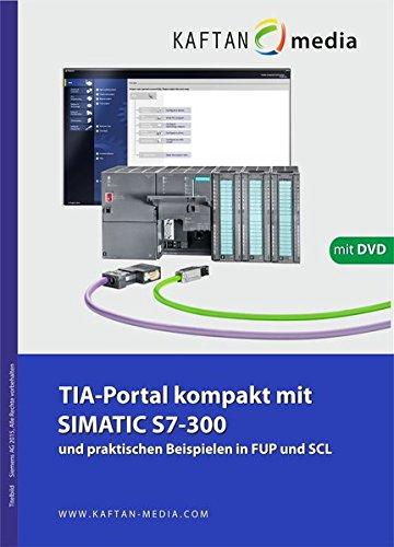 TIA-Portal kompakt mit SIMATIC S7-300 und praktischen Beispielen in FUP und SCL