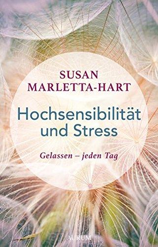 Hochsensibilität und Stress: Gelassen – jeden Tag