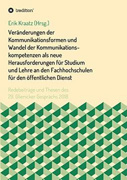 Veränderungen der Kommunikationsformen und Wandel der Kommunikationskompetenzen als neue Herausforderungen für Studium und Lehre an den ... und Thesen des 29. Glienicker Gesprächs 2018