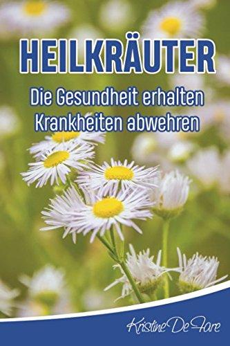 HEILKRÄUTER  die Gesundheit erhalten, Krankheiten abwehren