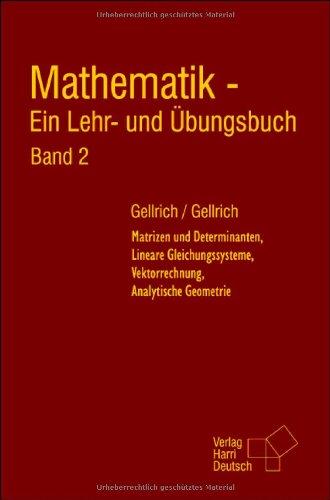 Mathematik - Ein Lehr- und Übungsbuch. Band 2: Matrizen und Determinanten, Lineare Gleichungssysteme, Vektorrechnung, Analytische Geometrie