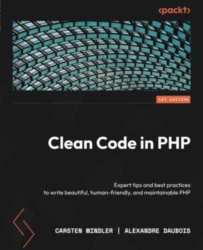 Clean Code in PHP: Expert tips and best practices to write beautiful, human-friendly, and maintainable PHP