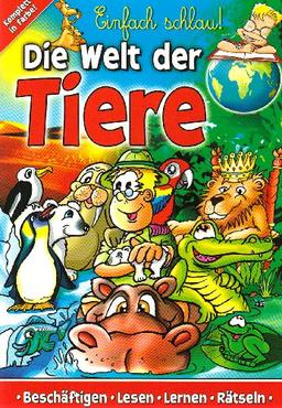 Einfach schlau! Die Welt der Tiere: Fragen & Antworten, Rätsel & Lösungen