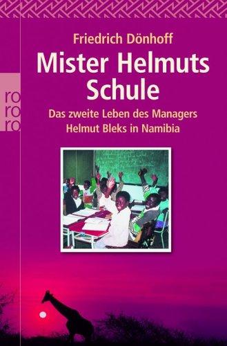 Mister Helmuts Schule. Das zweite Leben des Managers Helmut Bleks in Namibia